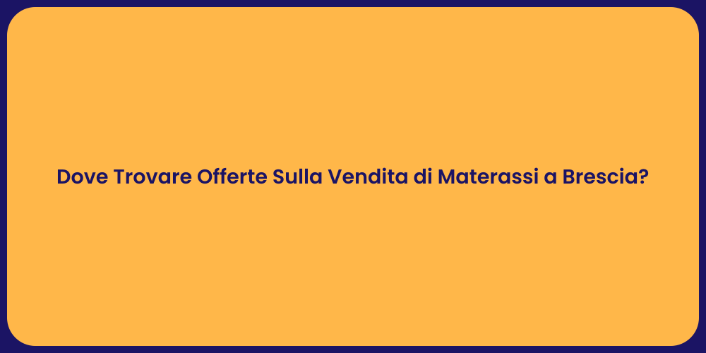 Dove Trovare Offerte Sulla Vendita di Materassi a Brescia?