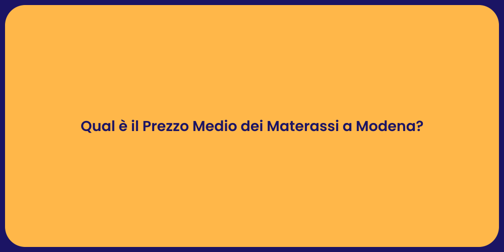 Qual è il Prezzo Medio dei Materassi a Modena?