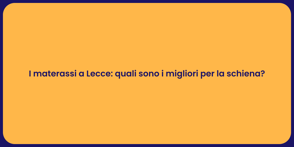 I materassi a Lecce: quali sono i migliori per la schiena?