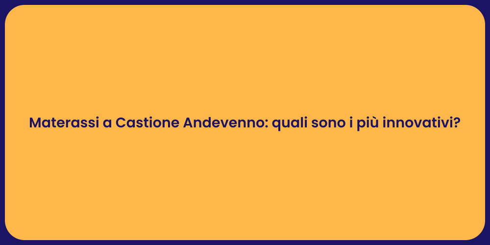 Materassi a Castione Andevenno: quali sono i più innovativi?