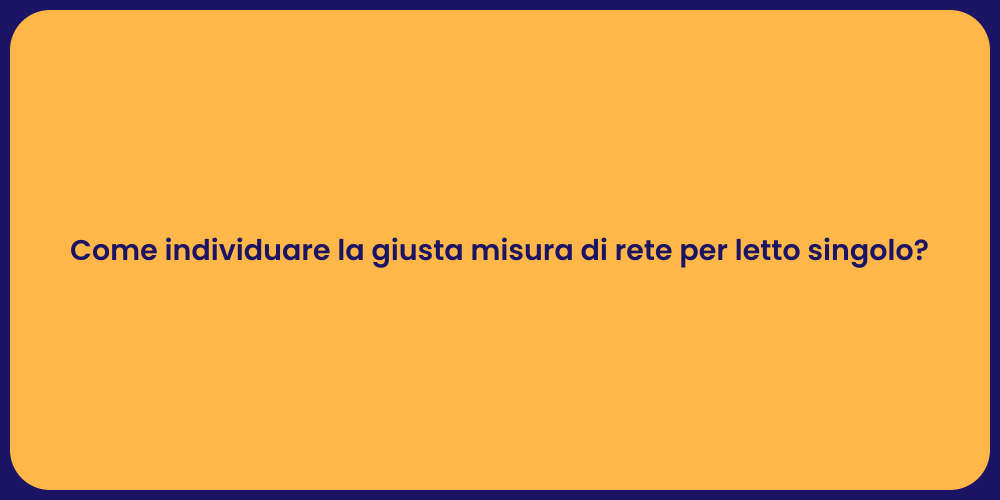 Come individuare la giusta misura di rete per letto singolo?
