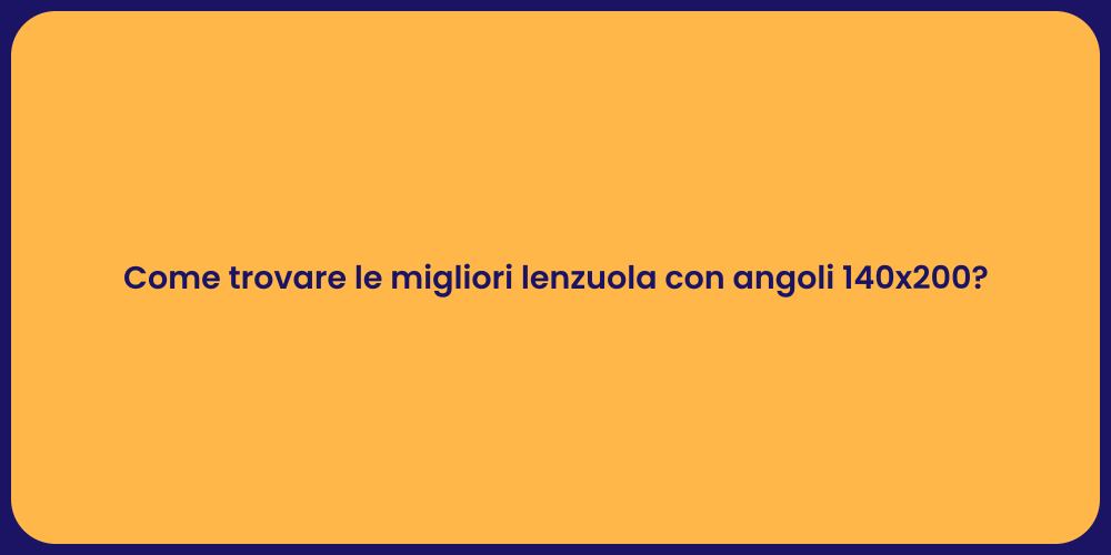 Come trovare le migliori lenzuola con angoli 140x200?