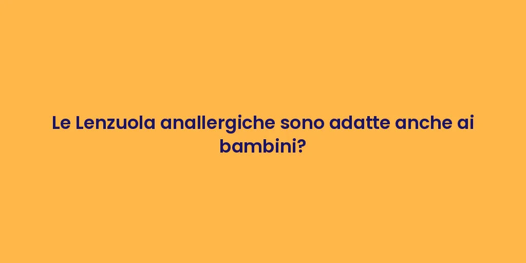 Le Lenzuola anallergiche sono adatte anche ai bambini?