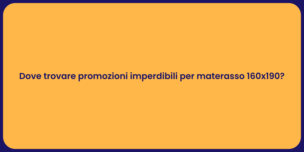 Dove trovare promozioni imperdibili per materasso 160x190?