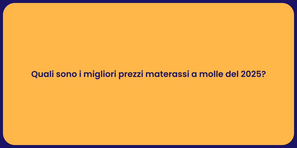 Quali sono i migliori prezzi materassi a molle del 2025?