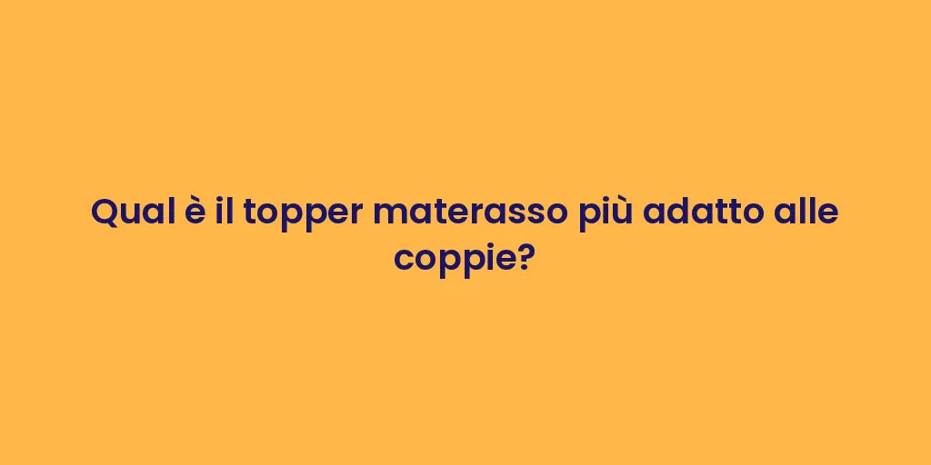 Qual è il topper materasso più adatto alle coppie?