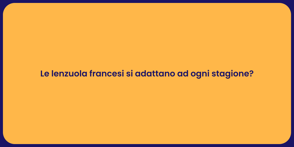 Le lenzuola francesi si adattano ad ogni stagione?