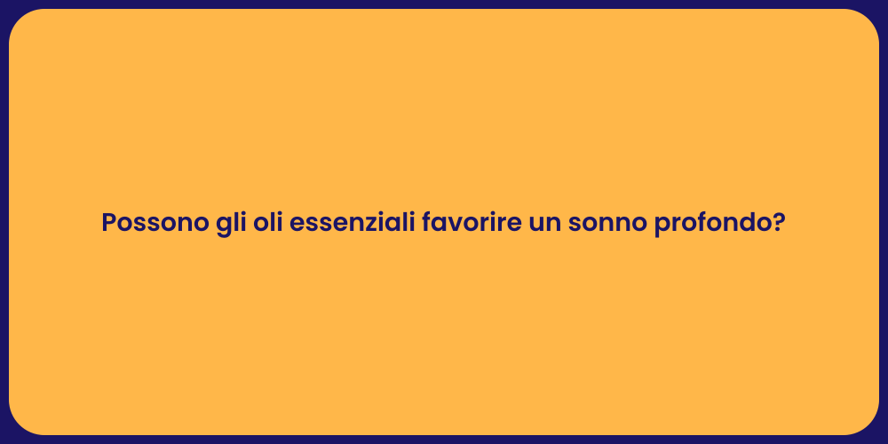 Possono gli oli essenziali favorire un sonno profondo?