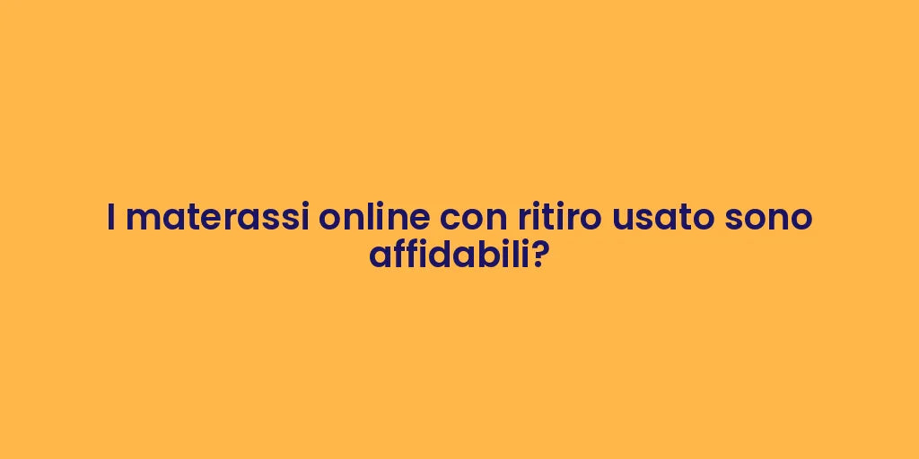 I materassi online con ritiro usato sono affidabili?