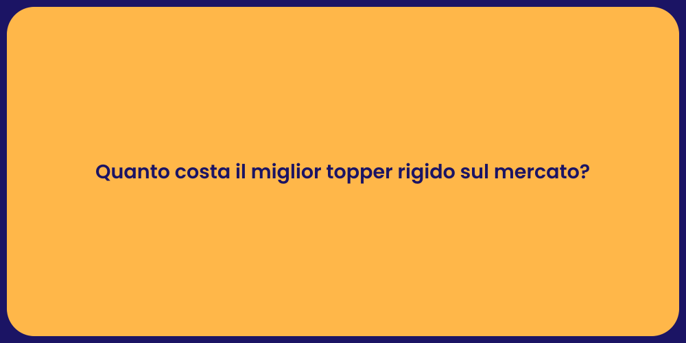 Quanto costa il miglior topper rigido sul mercato?