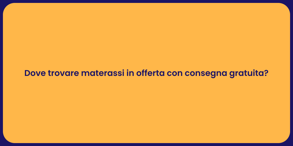 Dove trovare materassi in offerta con consegna gratuita?