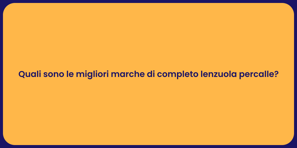 Quali sono le migliori marche di completo lenzuola percalle?
