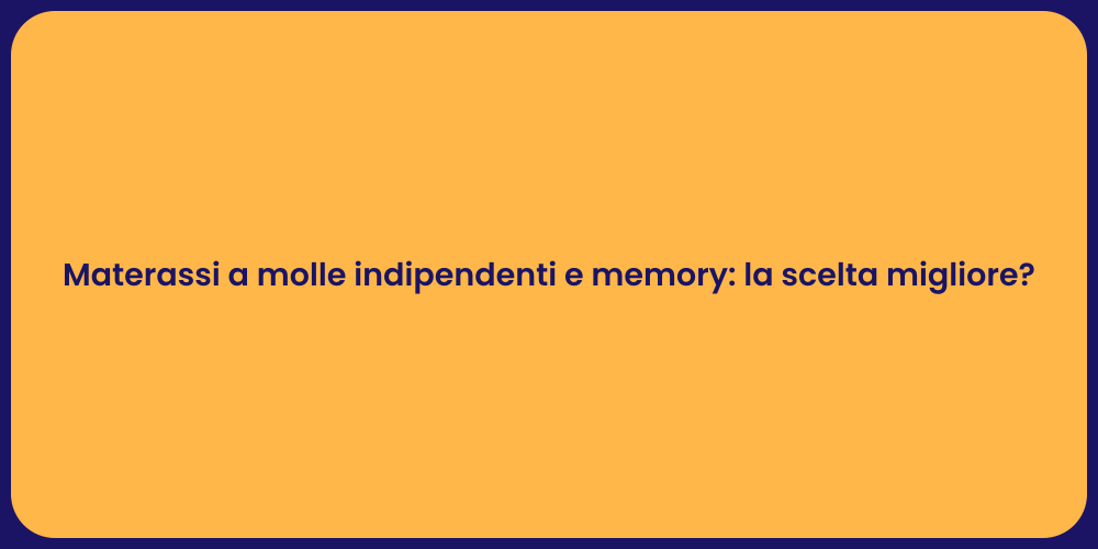 Materassi a molle indipendenti e memory: la scelta migliore?
