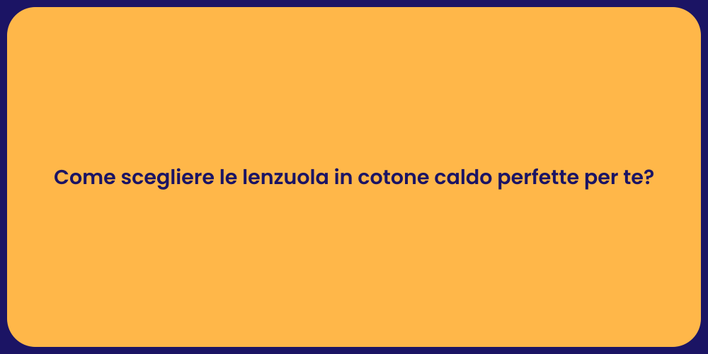 Come scegliere le lenzuola in cotone caldo perfette per te?