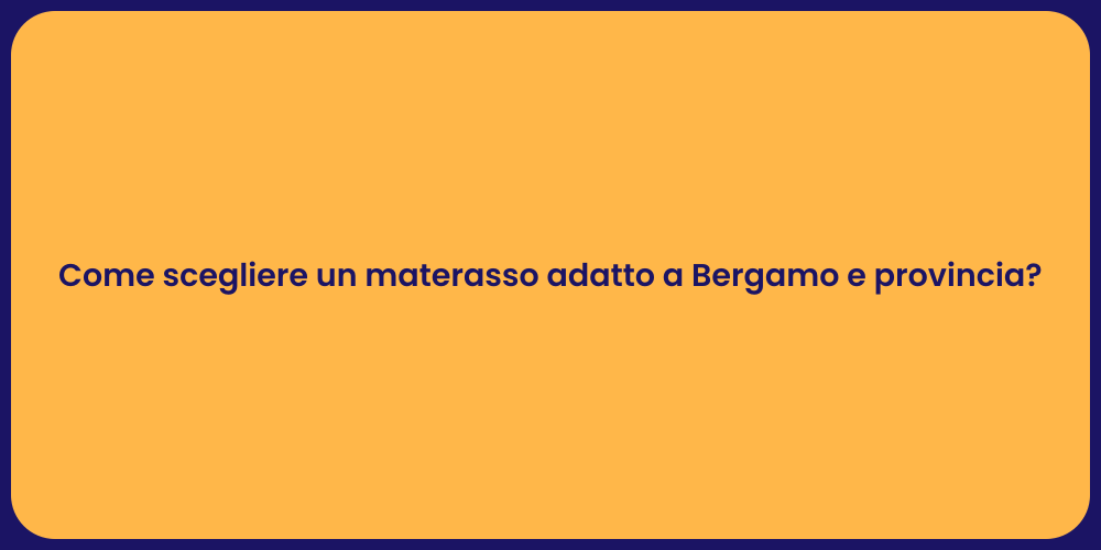 Come scegliere un materasso adatto a Bergamo e provincia?