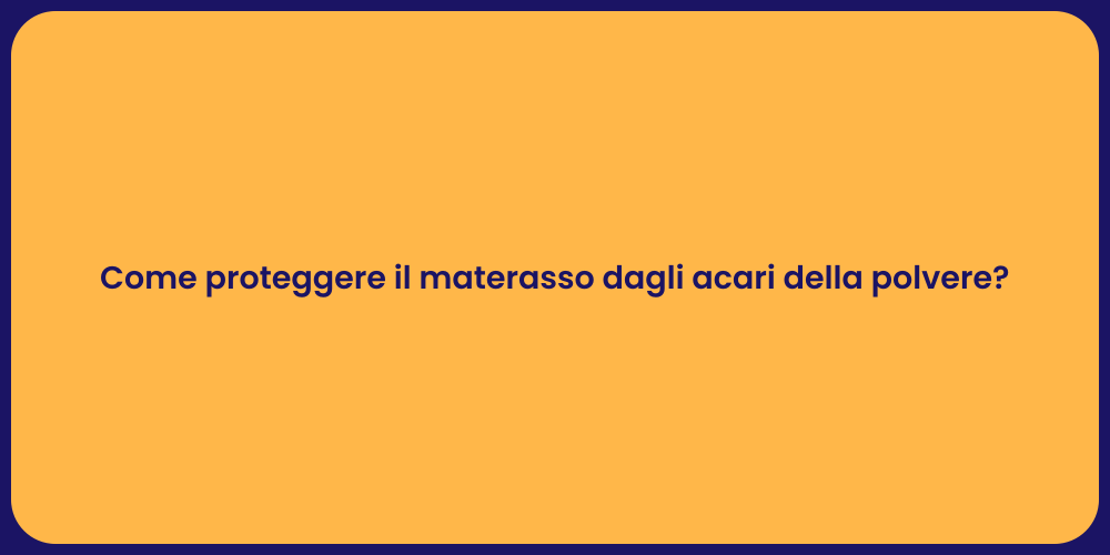 Come proteggere il materasso dagli acari della polvere?