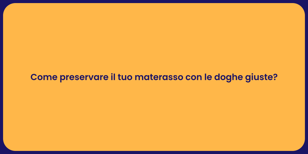 Come preservare il tuo materasso con le doghe giuste?