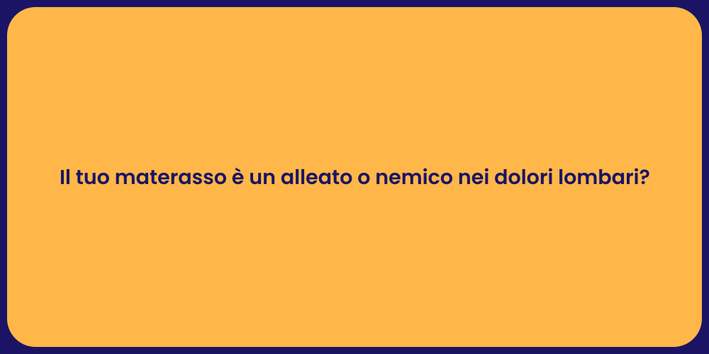 Il tuo materasso è un alleato o nemico nei dolori lombari?