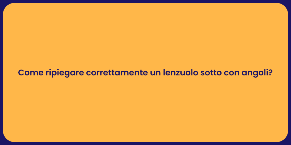 Come ripiegare correttamente un lenzuolo sotto con angoli?