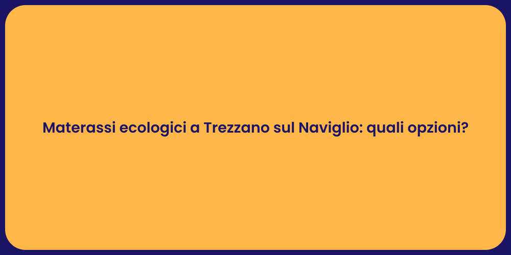 Materassi ecologici a Trezzano sul Naviglio: quali opzioni?