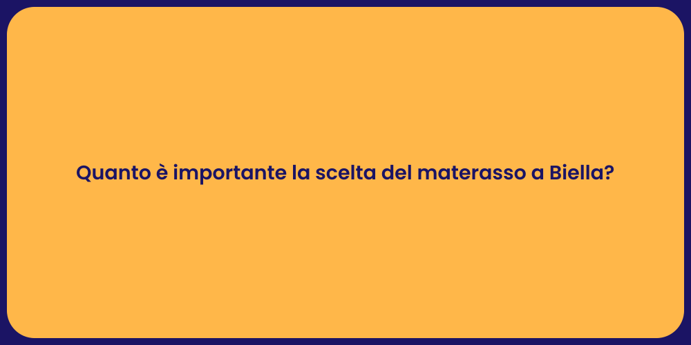 Quanto è importante la scelta del materasso a Biella?