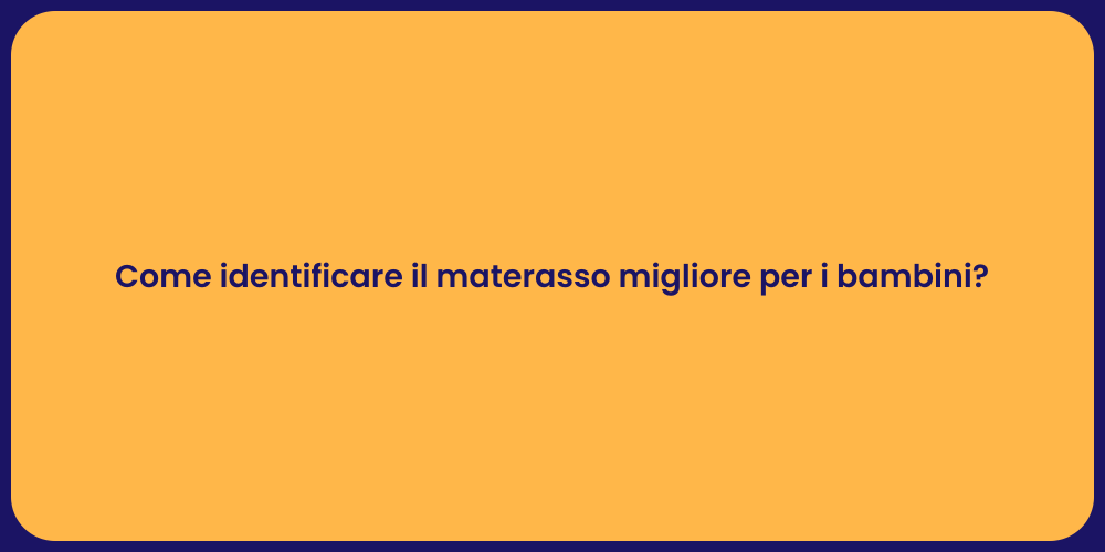 Come identificare il materasso migliore per i bambini?
