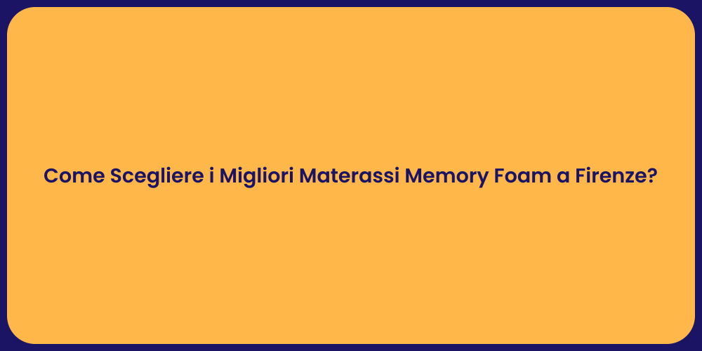 Come Scegliere i Migliori Materassi Memory Foam a Firenze?