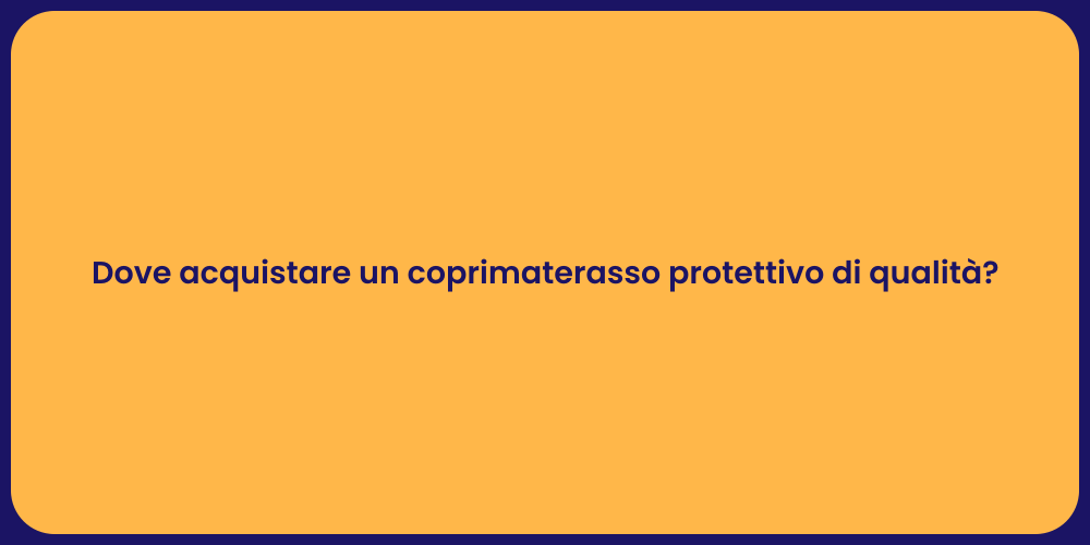 Dove acquistare un coprimaterasso protettivo di qualità?