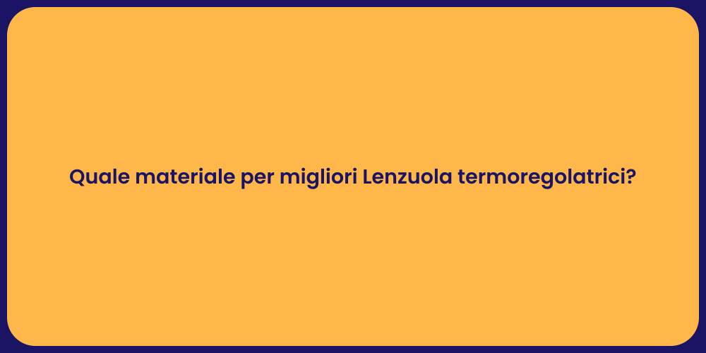 Quale materiale per migliori Lenzuola termoregolatrici?