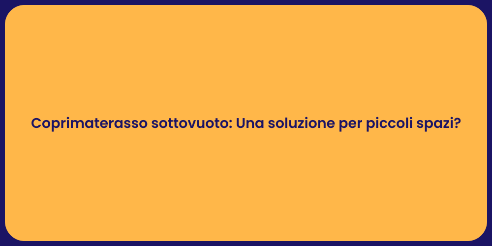 Coprimaterasso sottovuoto: Una soluzione per piccoli spazi?
