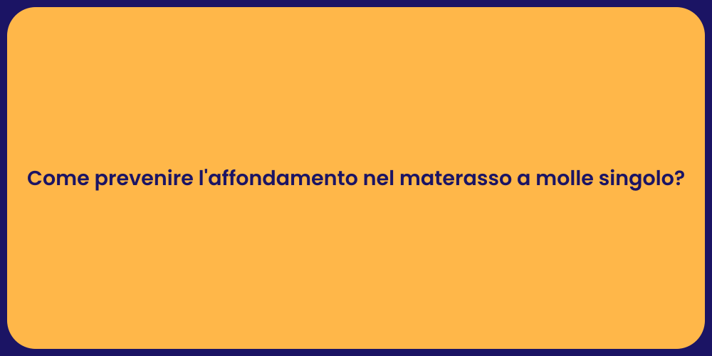 Come prevenire l'affondamento nel materasso a molle singolo?