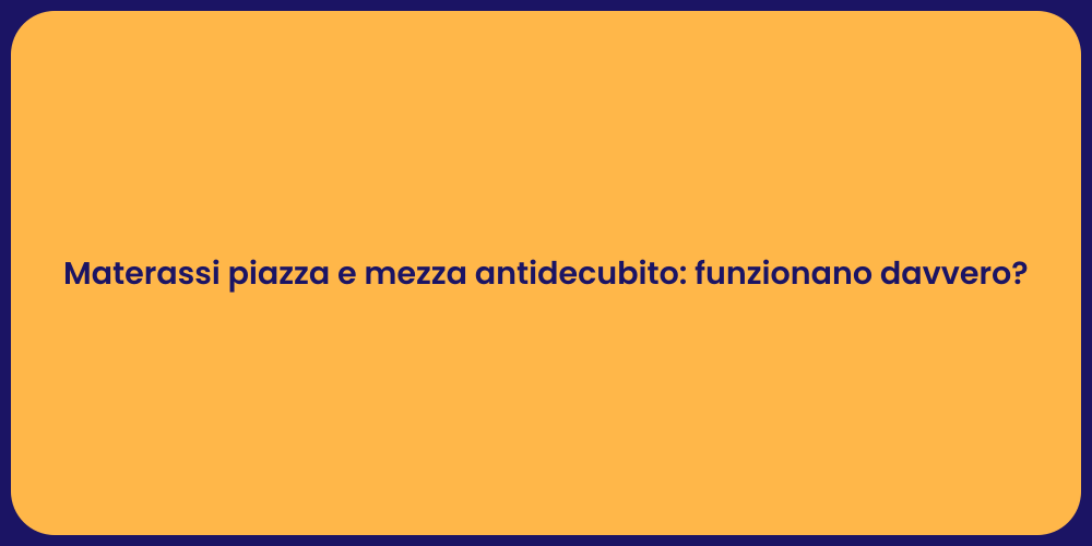 Materassi piazza e mezza antidecubito: funzionano davvero?