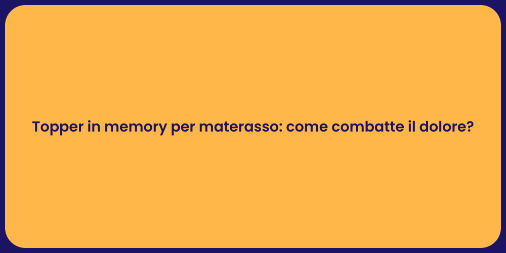 Topper in memory per materasso: come combatte il dolore?