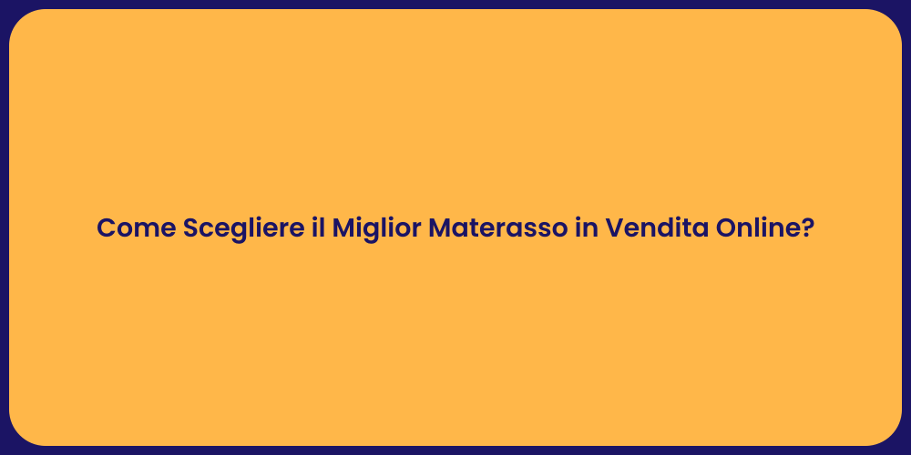 Come Scegliere il Miglior Materasso in Vendita Online?