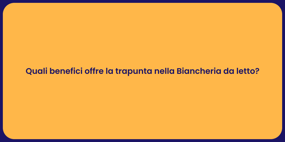 Quali benefici offre la trapunta nella Biancheria da letto?