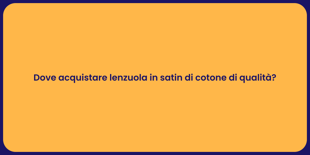 Dove acquistare lenzuola in satin di cotone di qualità?