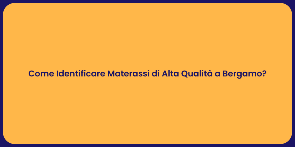 Come Identificare Materassi di Alta Qualità a Bergamo?