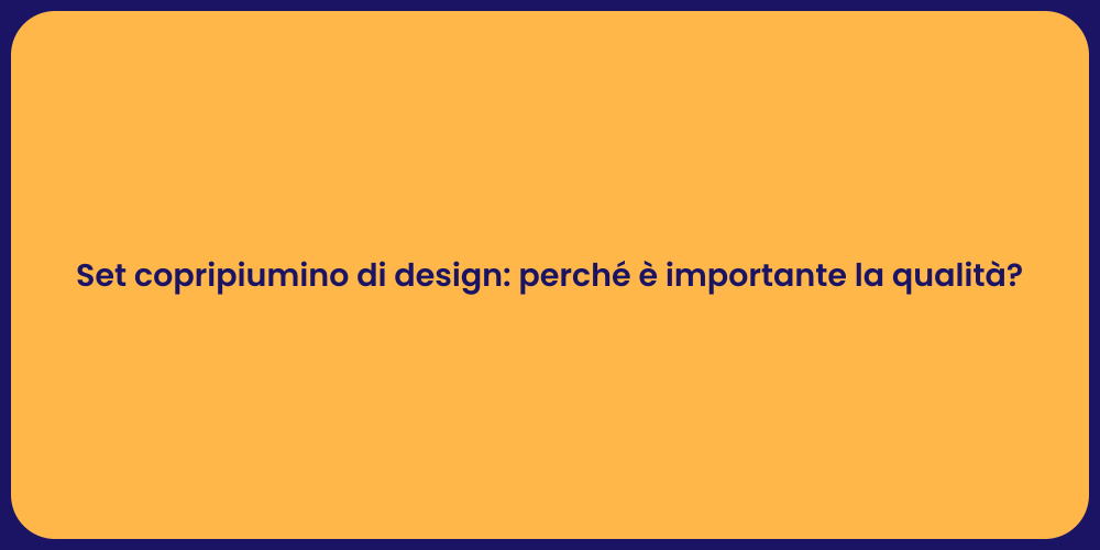 Set copripiumino di design: perché è importante la qualità?