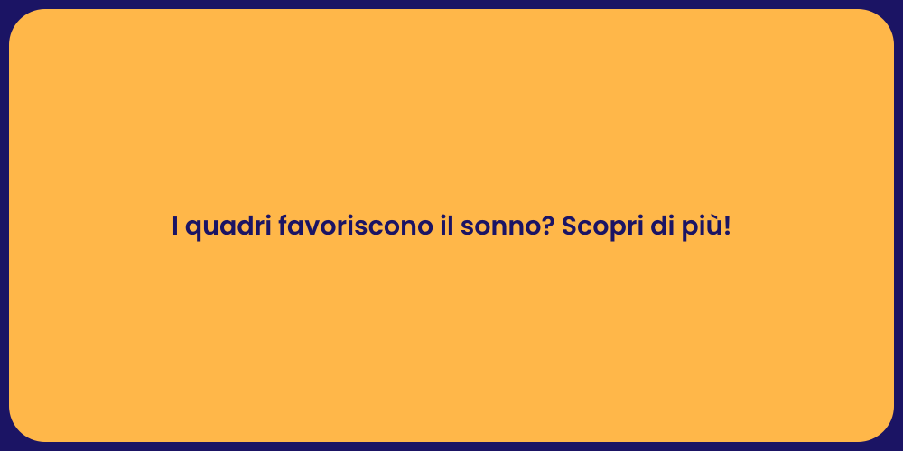 I quadri favoriscono il sonno? Scopri di più!