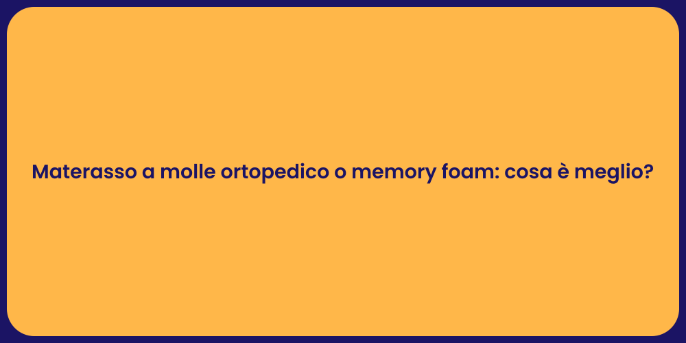 Materasso a molle ortopedico o memory foam: cosa è meglio?