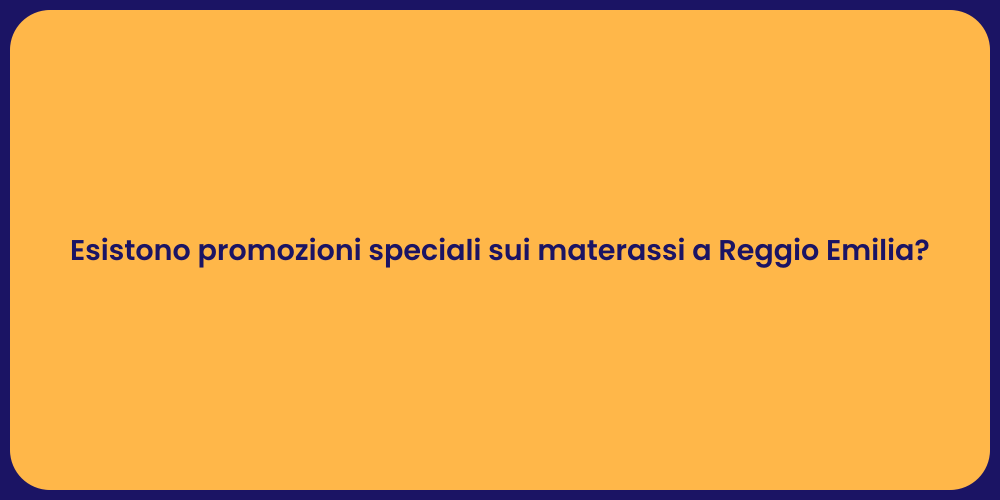 Esistono promozioni speciali sui materassi a Reggio Emilia?