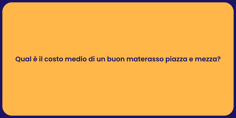 Qual è il costo medio di un buon materasso piazza e mezza?