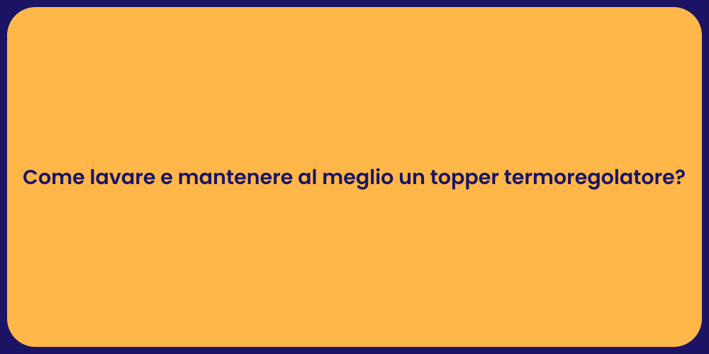 Come lavare e mantenere al meglio un topper termoregolatore?