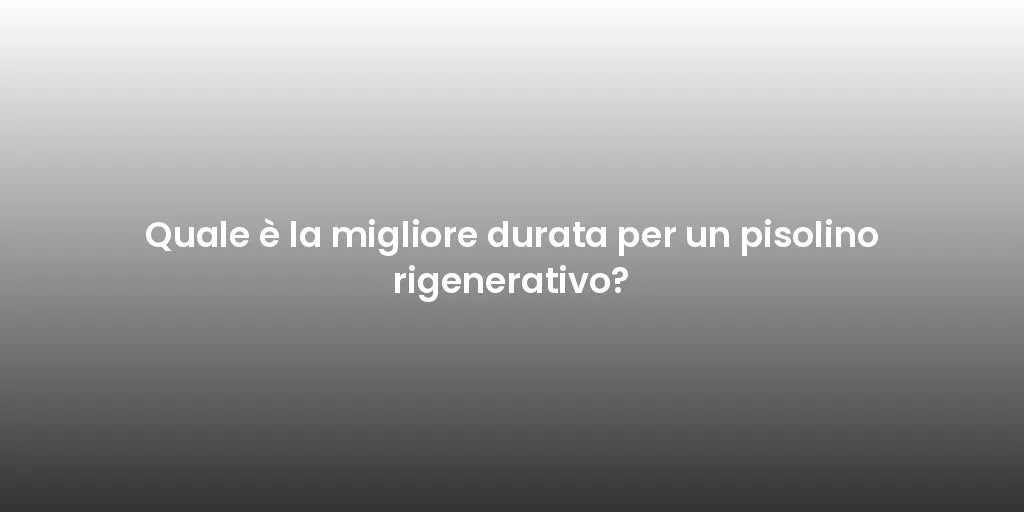 Quale è la migliore durata per un pisolino rigenerativo?