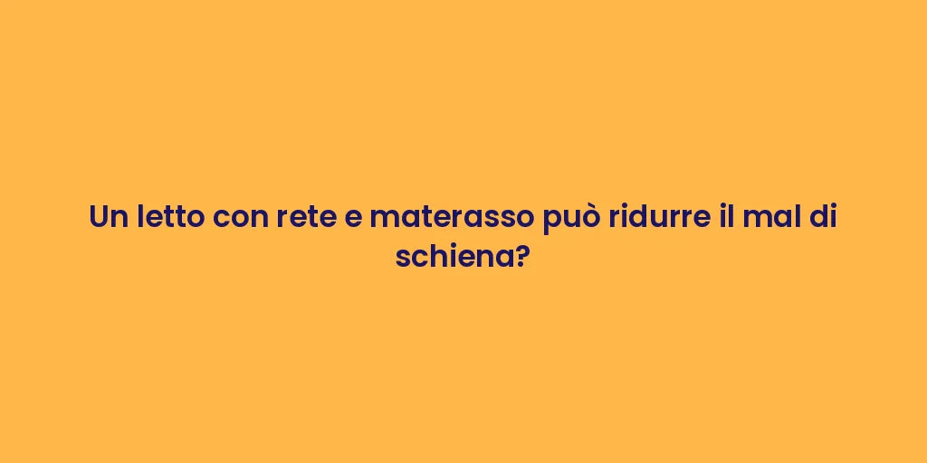 Un letto con rete e materasso può ridurre il mal di schiena?