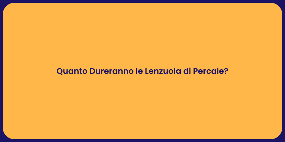 Quanto Dureranno le Lenzuola di Percale?