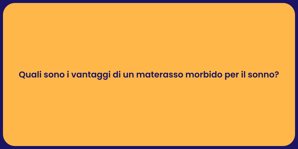Quali sono i vantaggi di un materasso morbido per il sonno?