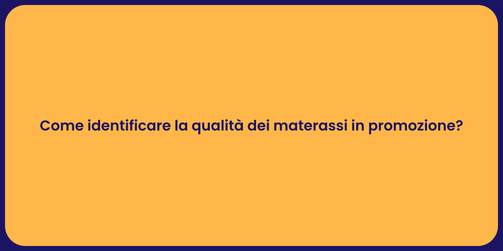 Come identificare la qualità dei materassi in promozione?