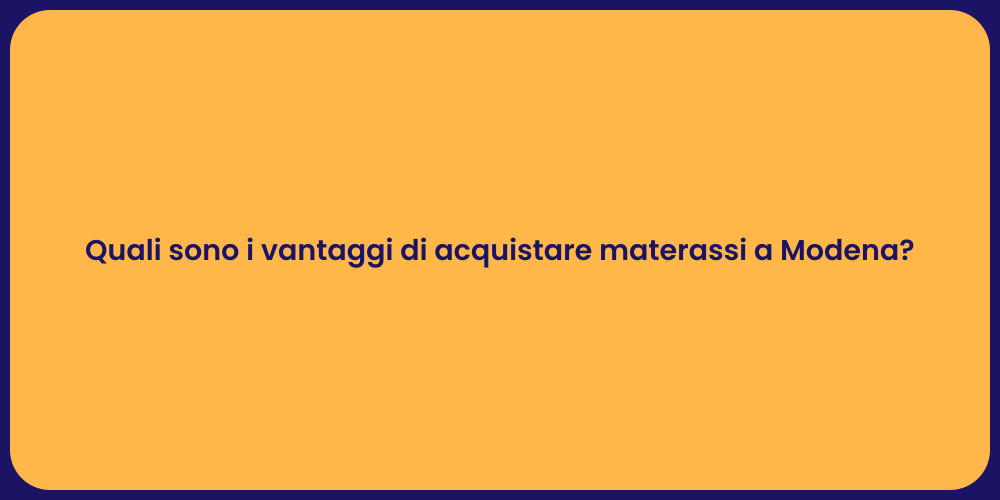 Quali sono i vantaggi di acquistare materassi a Modena?