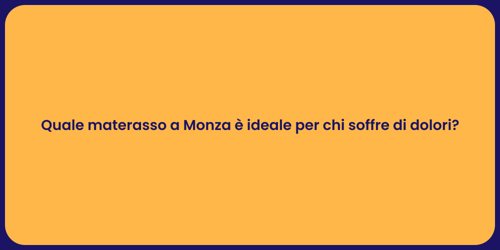 Quale materasso a Monza è ideale per chi soffre di dolori?